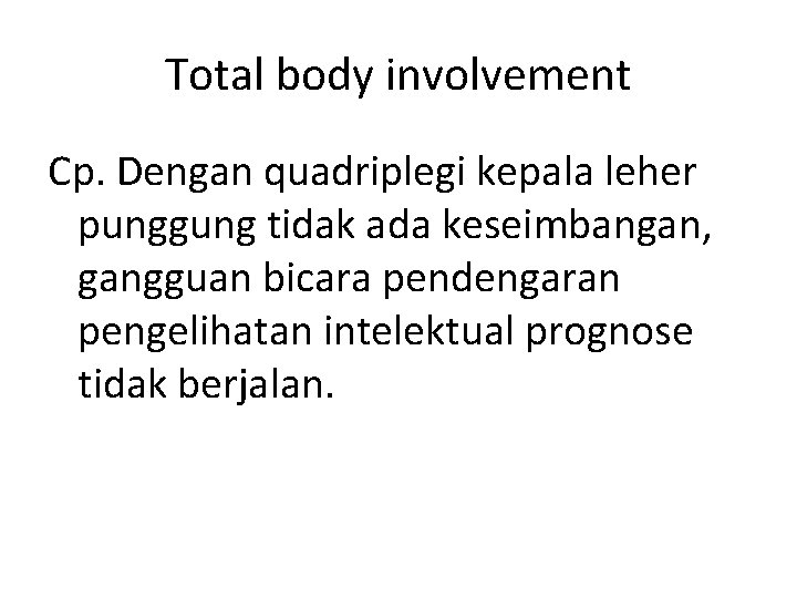 Total body involvement Cp. Dengan quadriplegi kepala leher punggung tidak ada keseimbangan, gangguan bicara