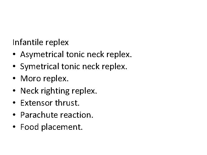 Infantile replex • Asymetrical tonic neck replex. • Symetrical tonic neck replex. • Moro