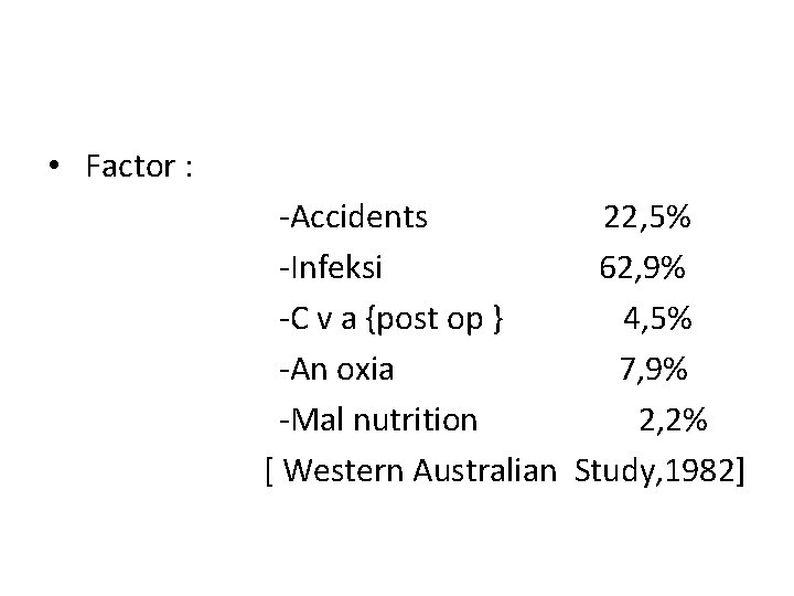  • Factor : -Accidents 22, 5% -Infeksi 62, 9% -C v a {post