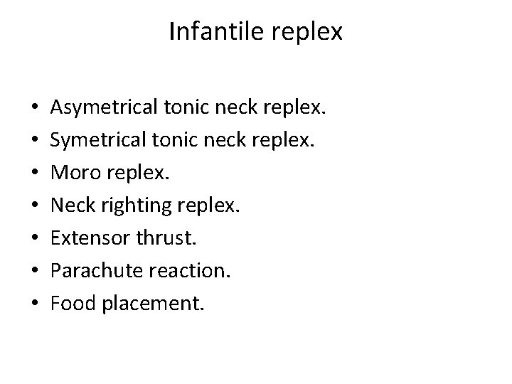 Infantile replex • • Asymetrical tonic neck replex. Symetrical tonic neck replex. Moro replex.