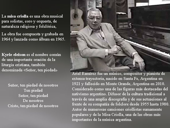 La misa criolla es una obra musical para solistas, coro y orquesta, de naturaleza