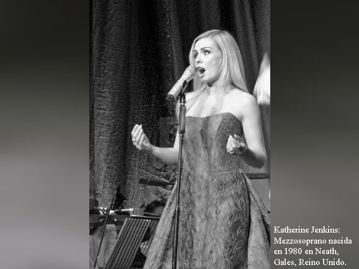 Katherine Jenkins: Mezzosoprano nacida en 1980 en Neath, Gales, Reino Unido. 