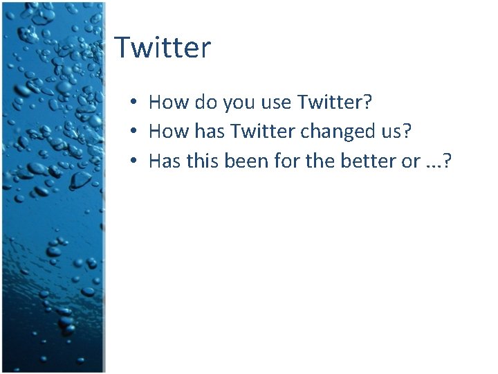 Twitter • How do you use Twitter? • How has Twitter changed us? •