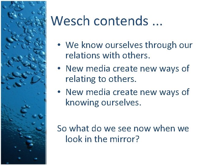 Wesch contends. . . • We know ourselves through our relations with others. •