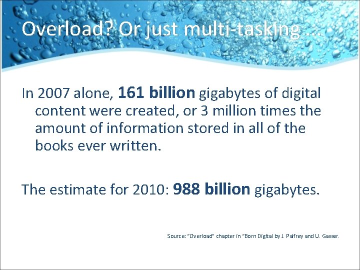 Overload? Or just multi-tasking. . . In 2007 alone, 161 billion gigabytes of digital
