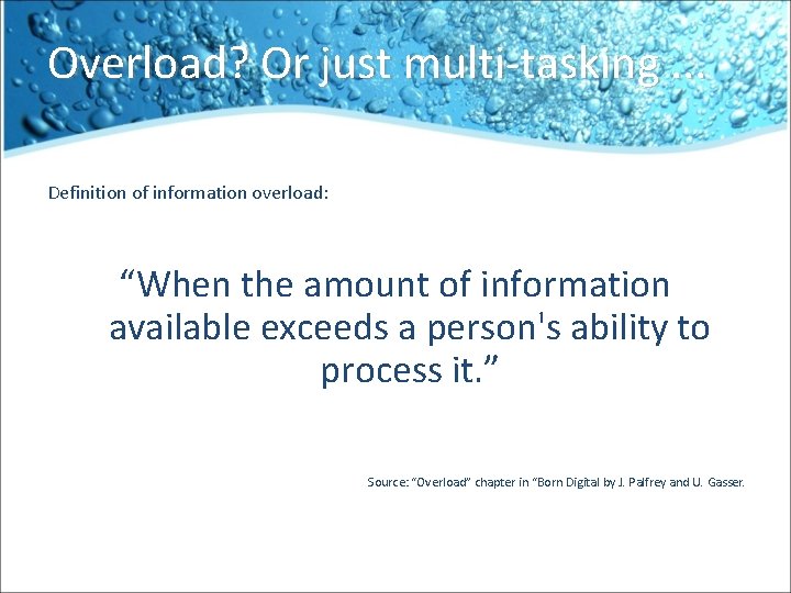 Overload? Or just multi-tasking. . . Definition of information overload: “When the amount of