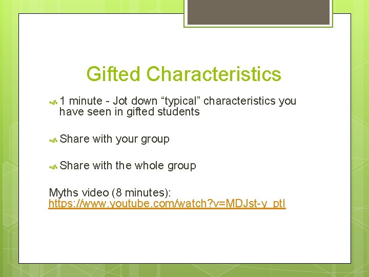 Gifted Characteristics 1 minute - Jot down “typical” characteristics you have seen in gifted