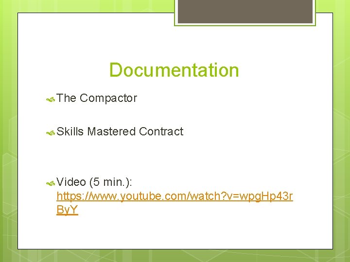 Documentation The Compactor Skills Video Mastered Contract (5 min. ): https: //www. youtube. com/watch?