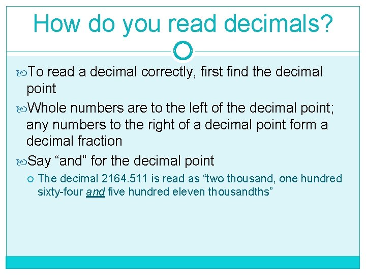 How do you read decimals? To read a decimal correctly, first find the decimal