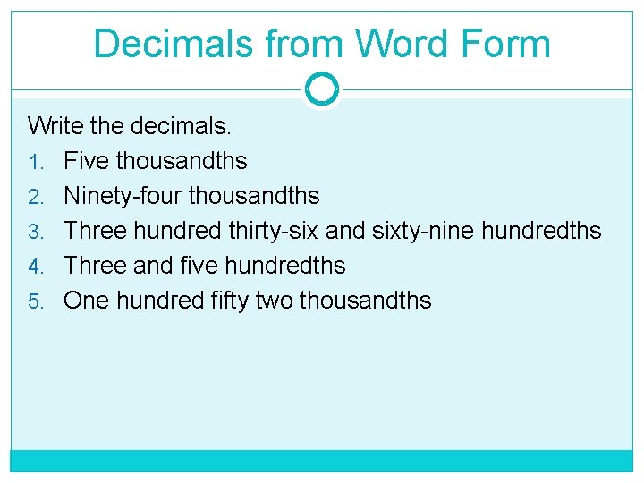 Decimals from Word Form Write the decimals. 1. Five thousandths 2. Ninety-four thousandths 3.