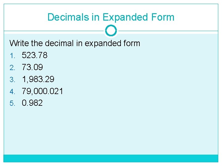 Decimals in Expanded Form Write the decimal in expanded form 1. 523. 78 2.