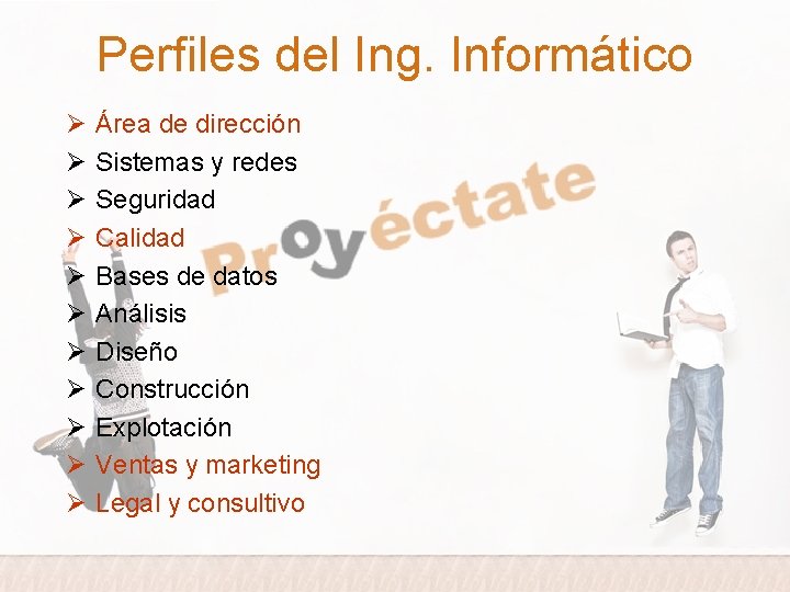 Perfiles del Ing. Informático Ø Ø Ø Área de dirección Sistemas y redes Seguridad