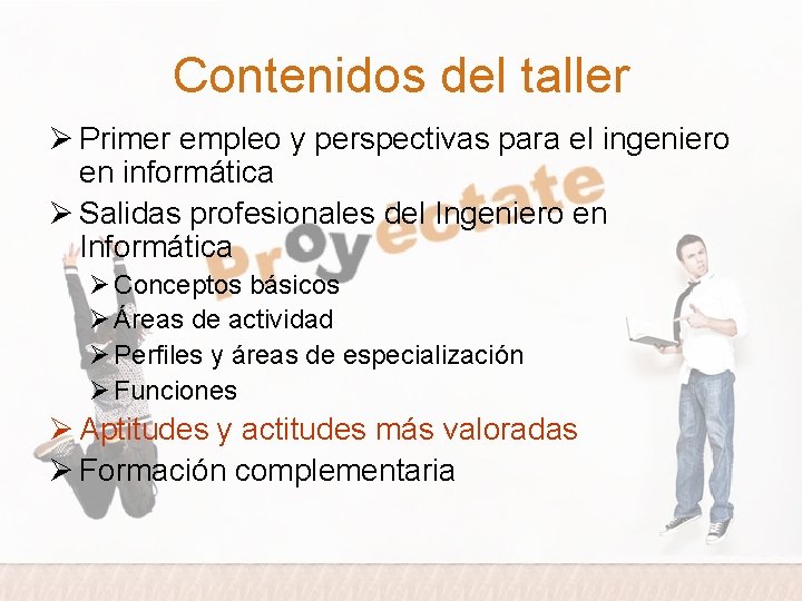 Contenidos del taller Ø Primer empleo y perspectivas para el ingeniero en informática Ø