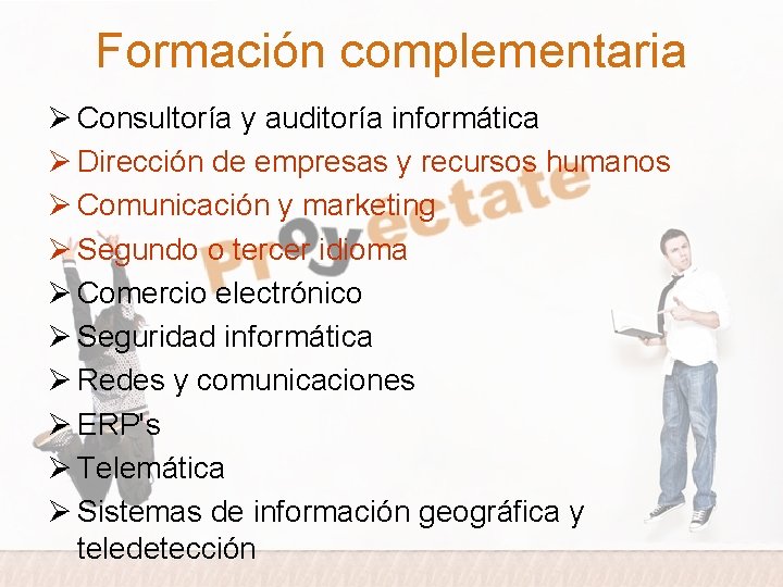 Formación complementaria Ø Consultoría y auditoría informática Ø Dirección de empresas y recursos humanos