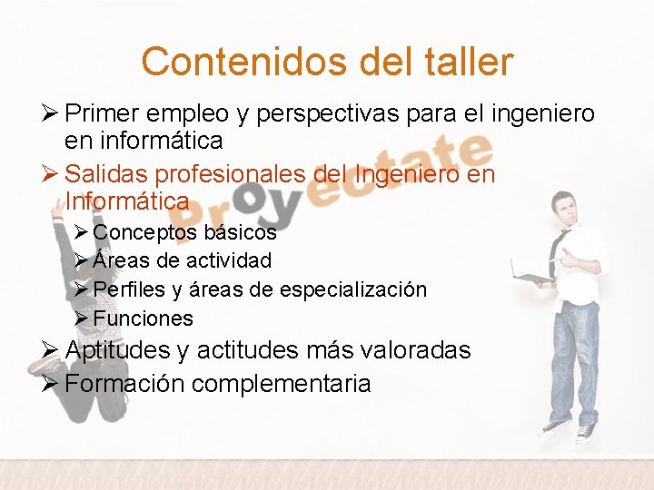 Contenidos del taller Ø Primer empleo y perspectivas para el ingeniero en informática Ø