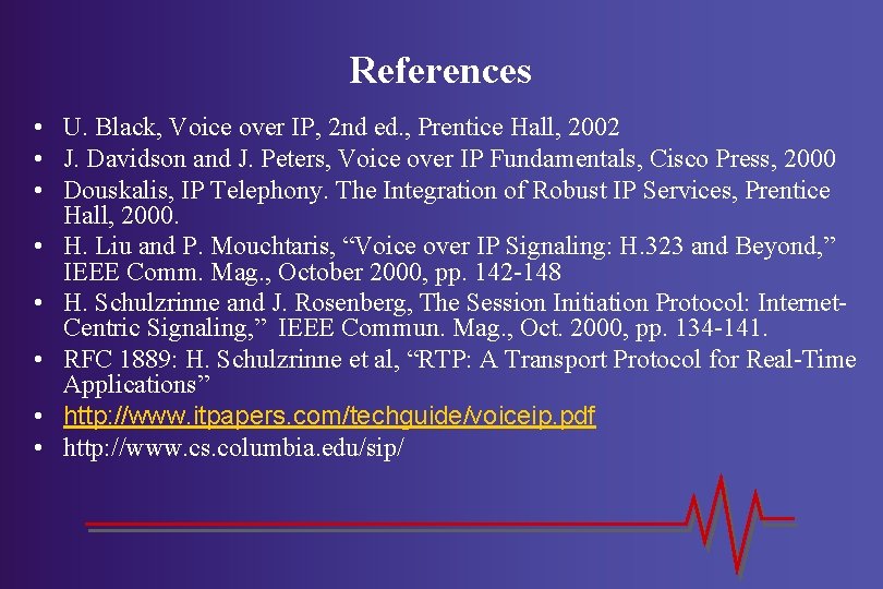 References • U. Black, Voice over IP, 2 nd ed. , Prentice Hall, 2002