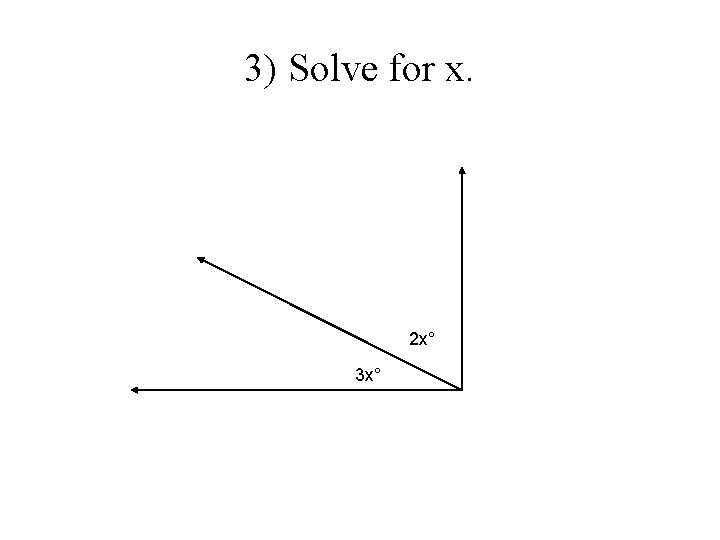 3) Solve for x. 2 x° 3 x° 