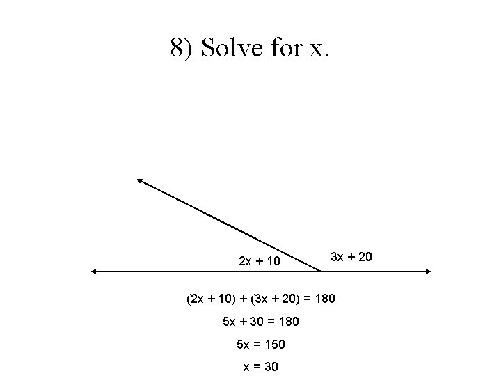 8) Solve for x. 2 x + 10 3 x + 20 (2 x