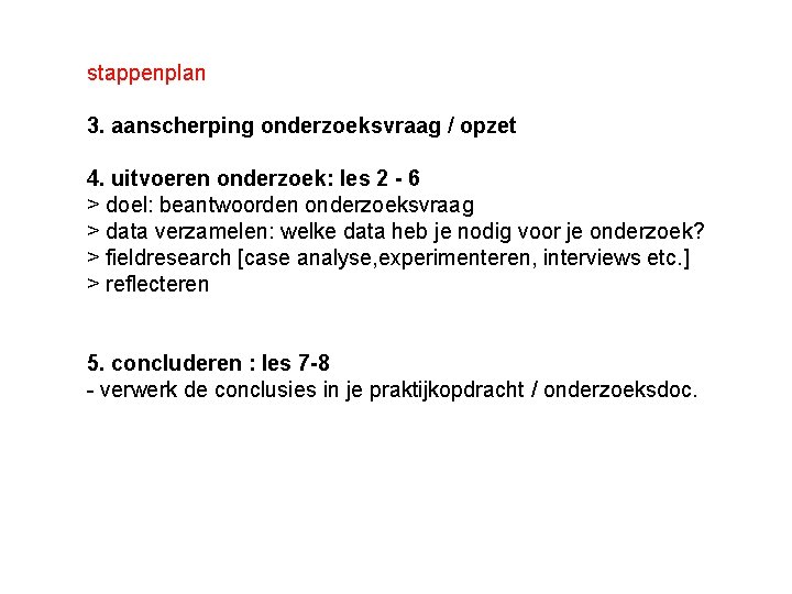 stappenplan 3. aanscherping onderzoeksvraag / opzet 4. uitvoeren onderzoek: les 2 - 6 >