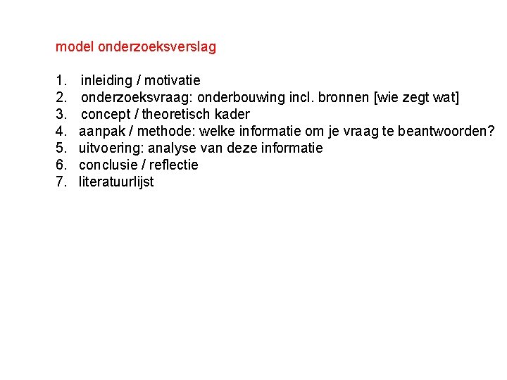 model onderzoeksverslag 1. 2. 3. 4. 5. 6. 7. inleiding / motivatie onderzoeksvraag: onderbouwing