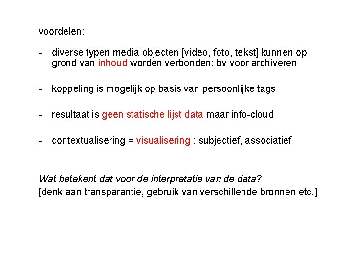 voordelen: - diverse typen media objecten [video, foto, tekst] kunnen op grond van inhoud