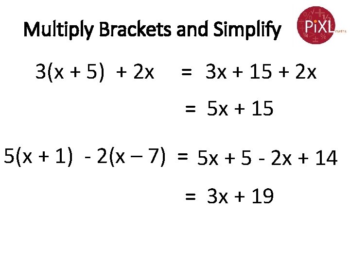 Multiply Brackets and Simplify 3(x + 5) + 2 x = 3 x +