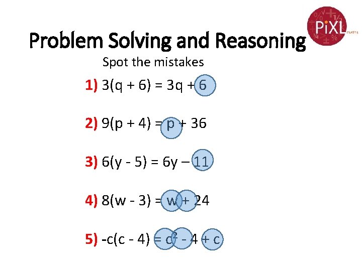 Problem Solving and Reasoning Spot the mistakes 1) 3(q + 6) = 3 q