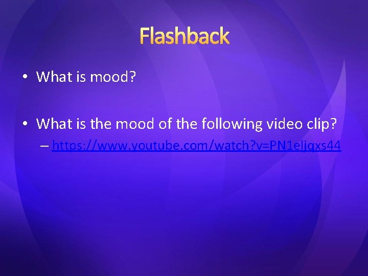 Flashback • What is mood? • What is the mood of the following video