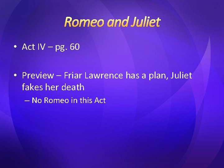 Romeo and Juliet • Act IV – pg. 60 • Preview – Friar Lawrence