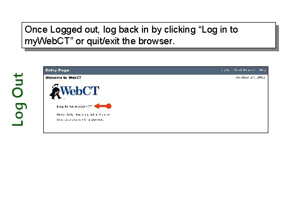 Log Out Once Logged out, log back in by clicking “Log in to my.