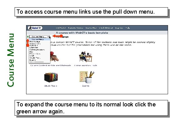 Course Menu To access course menu links use the pull down menu. To expand
