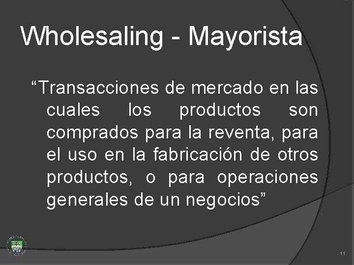 Wholesaling - Mayorista “Transacciones de mercado en las cuales los productos son comprados para