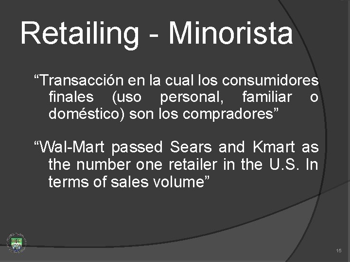 Retailing - Minorista “Transacción en la cual los consumidores finales (uso personal, familiar o