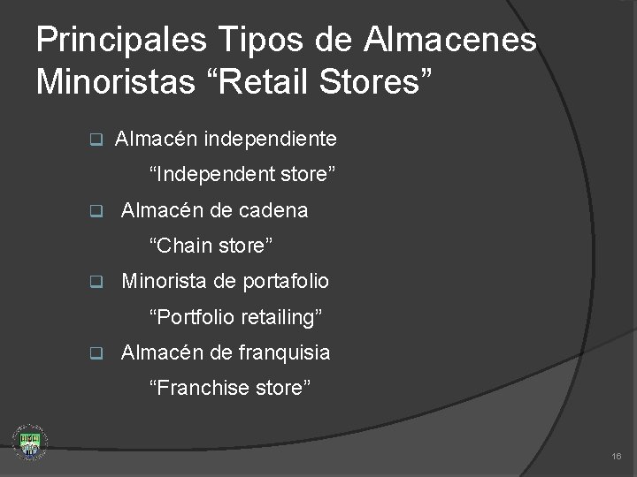 Principales Tipos de Almacenes Minoristas “Retail Stores” q Almacén independiente “Independent store” q Almacén