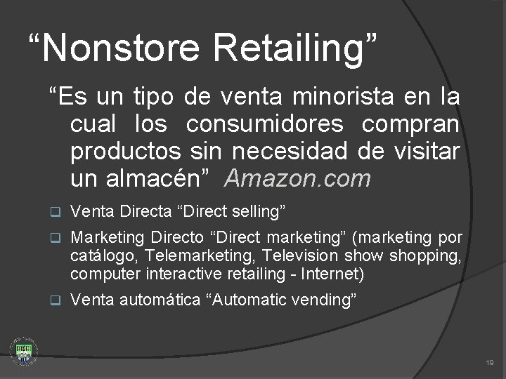 “Nonstore Retailing” “Es un tipo de venta minorista en la cual los consumidores compran