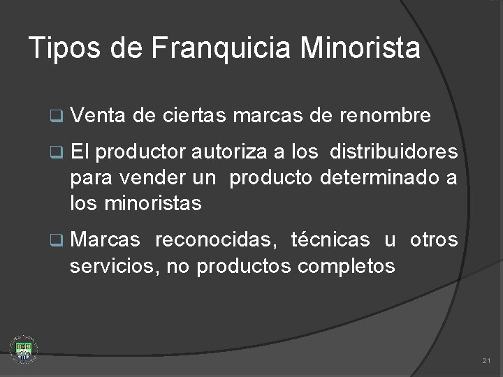 Tipos de Franquicia Minorista q Venta de ciertas marcas de renombre q El productor