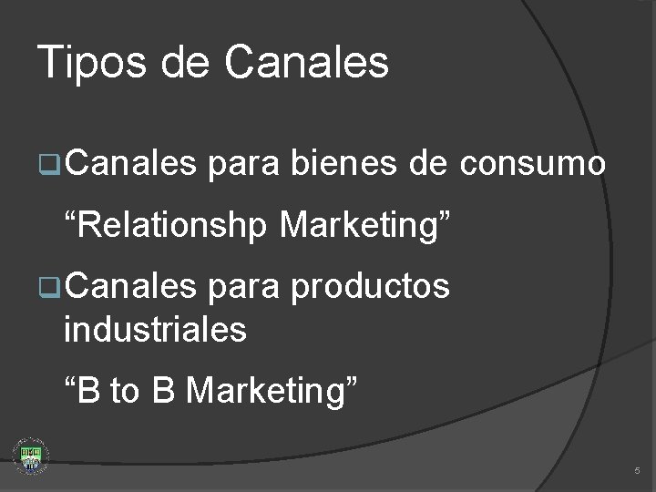 Tipos de Canales q Canales para bienes de consumo “Relationshp Marketing” q Canales para