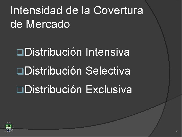 Intensidad de la Covertura de Mercado q. Distribución Intensiva q. Distribución Selectiva q. Distribución