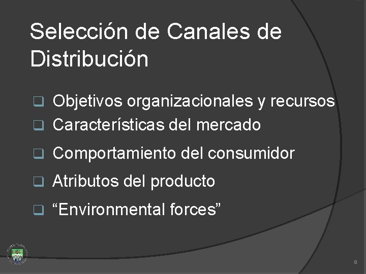 Selección de Canales de Distribución Objetivos organizacionales y recursos q Características del mercado q