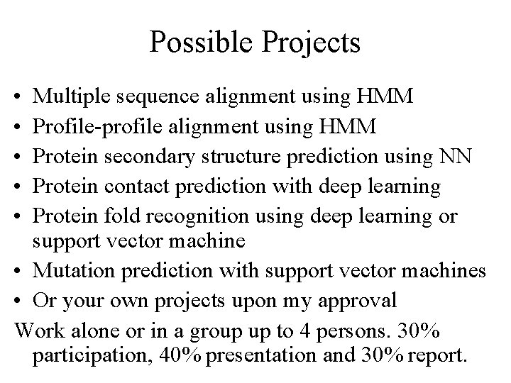 Possible Projects • • • Multiple sequence alignment using HMM Profile-profile alignment using HMM