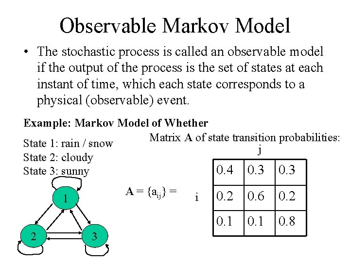 Observable Markov Model • The stochastic process is called an observable model if the