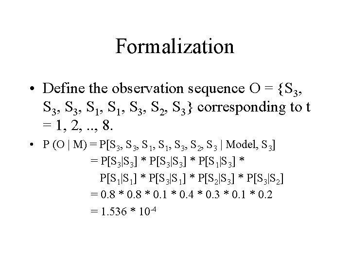 Formalization • Define the observation sequence O = {S 3, S 1, S 3,