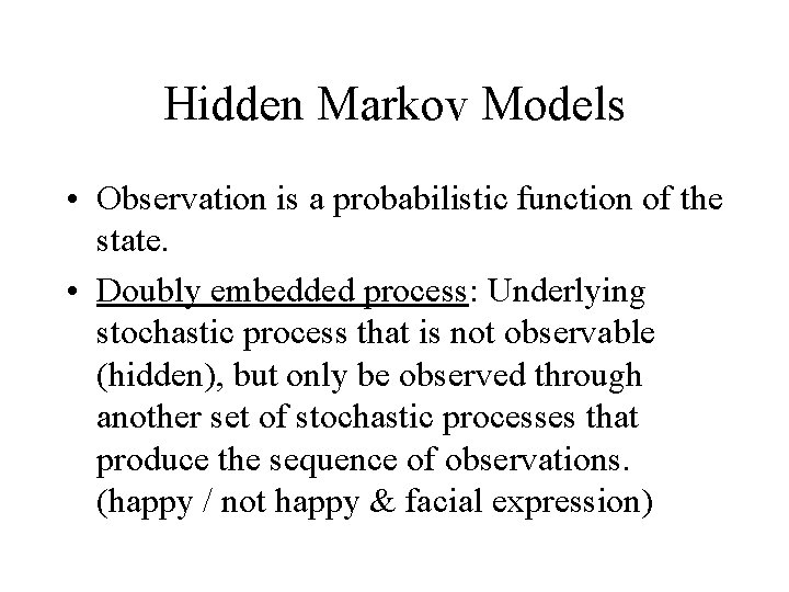 Hidden Markov Models • Observation is a probabilistic function of the state. • Doubly
