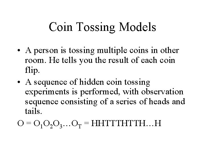 Coin Tossing Models • A person is tossing multiple coins in other room. He
