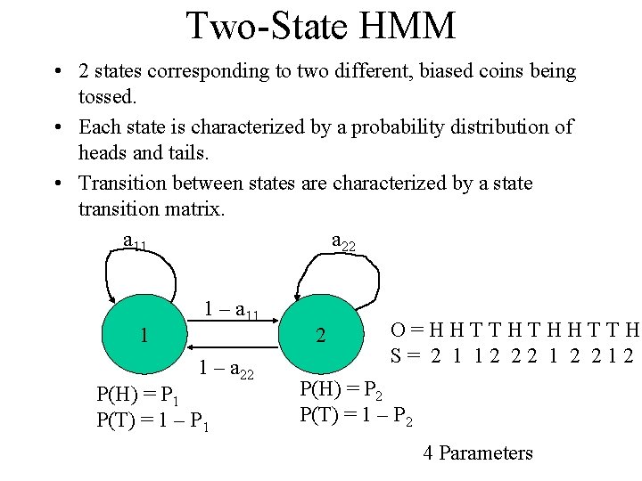 Two-State HMM • 2 states corresponding to two different, biased coins being tossed. •