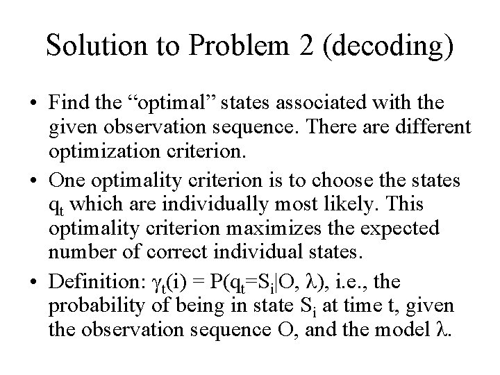 Solution to Problem 2 (decoding) • Find the “optimal” states associated with the given
