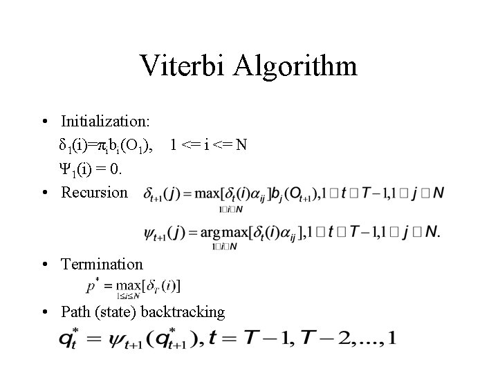 Viterbi Algorithm • Initialization: δ 1(i)=πibi(O 1), 1 <= i <= N Ψ 1(i)
