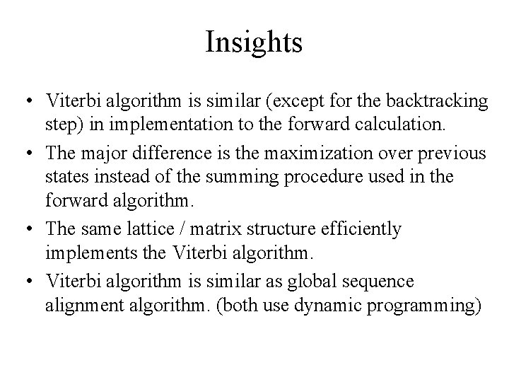 Insights • Viterbi algorithm is similar (except for the backtracking step) in implementation to
