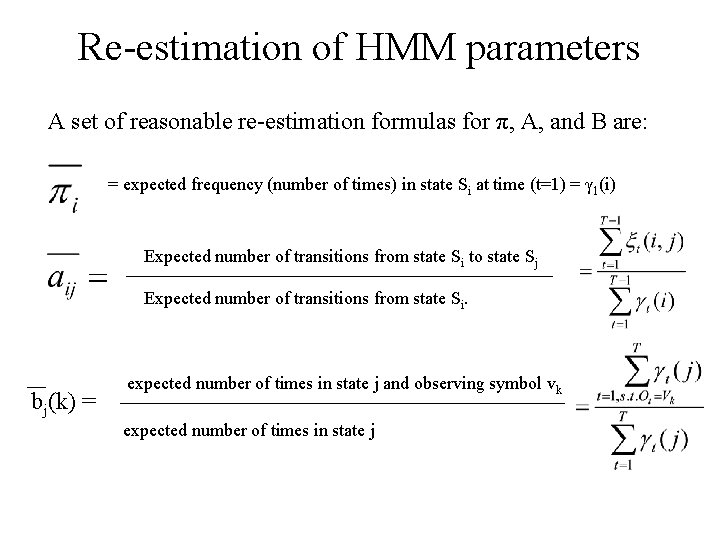 Re-estimation of HMM parameters A set of reasonable re-estimation formulas for π, A, and