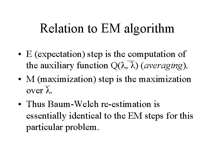 Relation to EM algorithm • E (expectation) step is the computation of the auxiliary